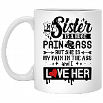 My Sister Is A Huge Pain In The Ass And I Love Her Coffee Mug - Travel Mug - Water Bottle