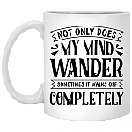 Not Only Does My Mind Wander Sometimes It Walks Off Completely Ceramic Coffee Mug - Beer Stein - Water Bottle