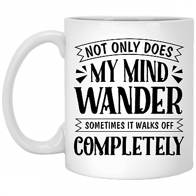 Not Only Does My Mind Wander Sometimes It Walks Off Completely Ceramic Coffee Mug - Beer Stein - Water Bottle