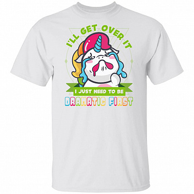 I'll Get Over It I Just Need To Be Dramatic First Funny T-shirt - V-neck