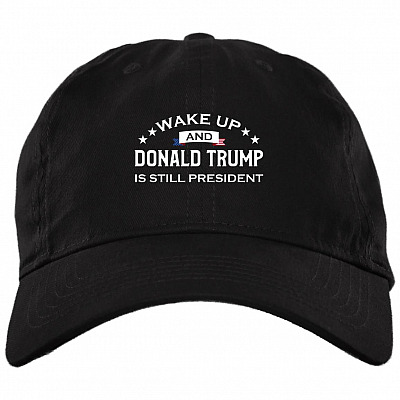 Wake Up And Donald Trump Is Still President Twill Cap - High-Profile Snapback -Trucker Hat
