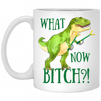 What You Bitch Funny T-Rex Ceramic Coffee Mug - Beer Stein - Water Bottle
