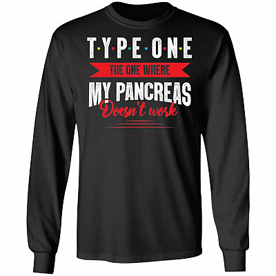 Type One The One Where My Pancreas Doesn't Work Pancreatic Cancer Hoodie - Sweatshirt - Long Sleeve Shirt