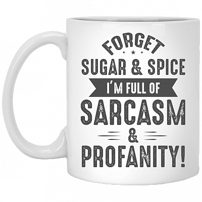 Forget Sugar Spice I'm Full of Sarcarm Profanity Ceramic Coffee Mug - Beer Stein - Water Bottle