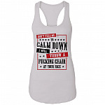 Don't Tell Me To Calm Down I Will Throw A Chair In Your Face Tank Top Tee - Ladies Racerback Tank