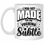 Funny I Was Not Made To Be Fucking Subtle Coffee Mug - Travel Mug - Water Bottle
