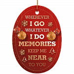 Wherever I Go Whatever I Do Memories Keep Me Near You Decorative Christmas Holiday Ornament Keepsake