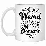 Having A Weird Mom Builds Character Coffee Mug - Travel Mug - Water Bottle