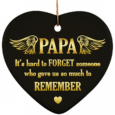 Papa It's Hard To Forget Someone Who Gave Us So Much To Remember Memorial Christmas Heart Ornament Keepsake
