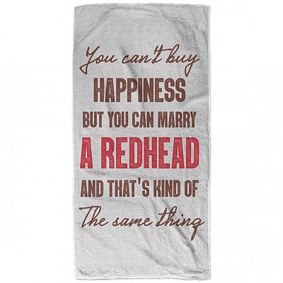You Can't Buy Happiness but You Can Marry a Redhead Bath Towel Decor - Beach Towel