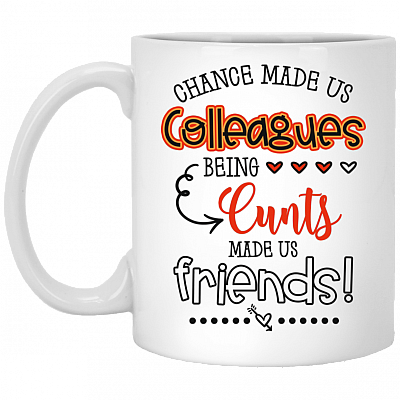 Chance Made Us Colleagues Being Cunts Made Us Friends Coffee Mug - Beer Stein - Water Bottle