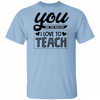 Teacher You Are The Reason I Love To Teach T-Shirt