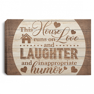 This House Runs On Love and Laughter and Inappropriate Humor Framed Canvas Prints - Unframed Poster