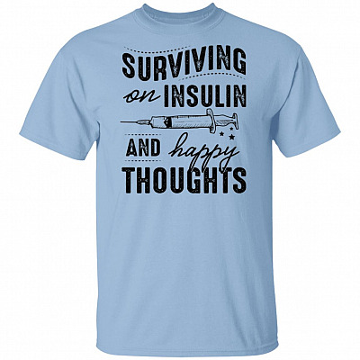 Surviving On Insulin & Happy Thoughts Diabetes T-Shirt