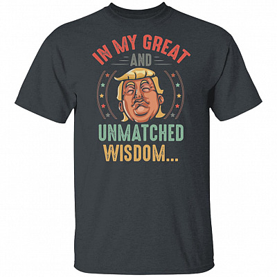 In My Great And Unmatched Wisdom T-Shirt