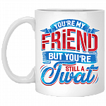 You're My Friend But You're Still A Twat Funny Coffee Mug - Travel Mug - Water Bottle
