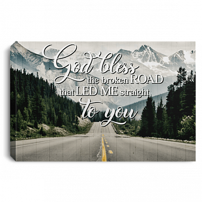 God Bless the Broken Road That Led Me Straight to You Framed Canvas - Unframed Poster
