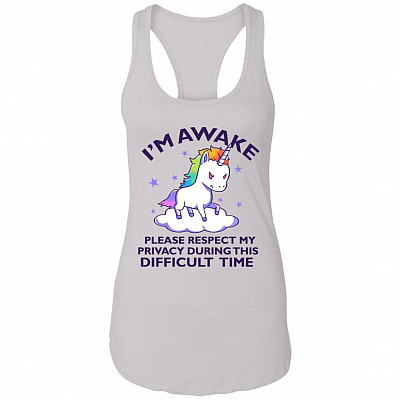 I'm Awake Please Respect My Privacy During This Difficult Time Tank Top Tee - Ladies Racerback Tank