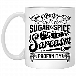 Forget Sugar and Spice I'm Full Of Sarcasm and Profanity Coffee Mug - Water Bottle - Color Changing Mug