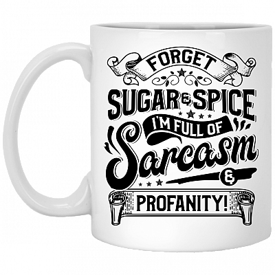 Forget Sugar and Spice I'm Full Of Sarcasm and Profanity Coffee Mug - Water Bottle - Color Changing Mug