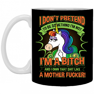 I Don't Pretend To Be Something I'm Not I'm A Bitch Ceramic Coffee Mug - Water Bottle - Color Changing Mug