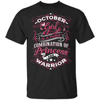 October Girl is A Perfect Combination of Princess and Warrior T-Shirt