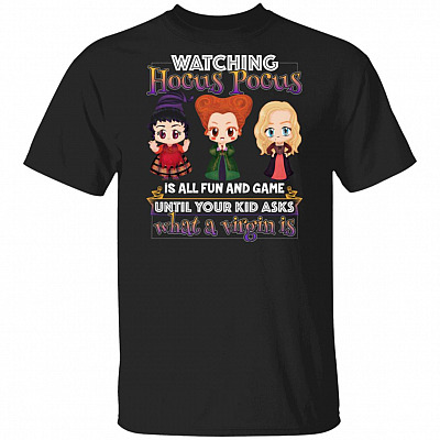 Watching Hocus-Pocus Is All Fun and Games Until Your Kid Halloween T-Shirt