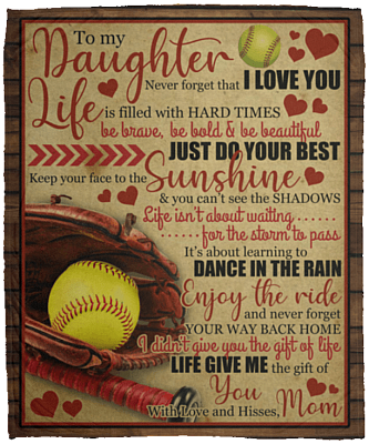 To My Softball Daughter Never Forget I Love You Life Filled With Hard Times Fleece Blanket - Sherpa Blanket