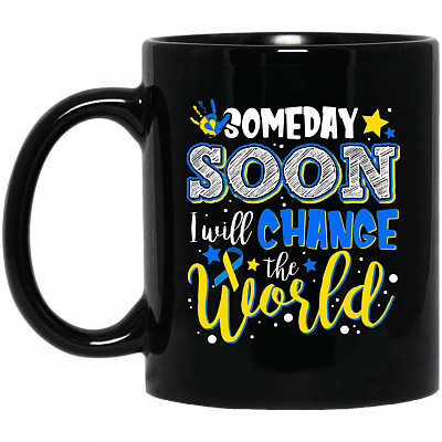 Someday Soon Down Syndrome I'll Change The World Ceramic Coffee Mug