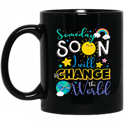 Someday Soon I'll Change The World Ceramic Coffee Mug