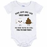 Some Days Are Like Toilet Paper You Think You're On A Roll Then The Crap Starts Funny Baby Onesie