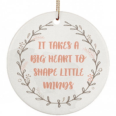 It Takes A Big Heart To Shape Little Minds Christmas Decorative Keepsake - Circle Porcelain Ceramic Ornament