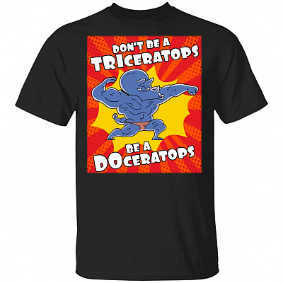 Don't Be A Triceratops Be A Doceratops Funny Ceratops T Shirt