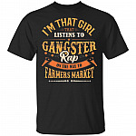 I'm That Girl That Listens To Gangster Rap On The Way To The Farmer Market T-Shirt