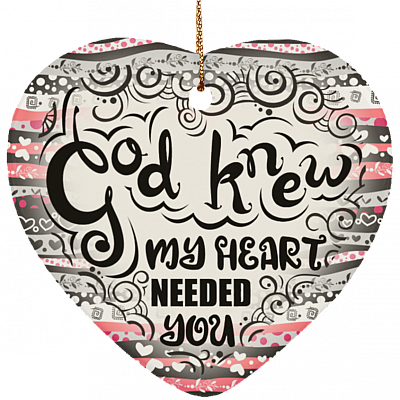 God Knew My Heart Needed You Decorative Ornament Keepsake Flat Heart Porcelain Ceramic Ornament