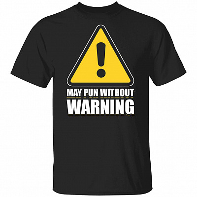 May Pun Without Warning T-Shirt - Funny Shirt