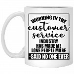 Working In The Customer Service Industry Has Made Me Love People More Funny Ceramic Coffee Mug - Beer Stein