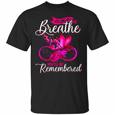 As Long As I Breathe You'll Be Remembered T-Shirt - Breast Cancer Pink Shirt