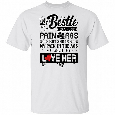 My Bestie Is A Huge Pain In The Ass And I Love Her T-shirt - V-neck