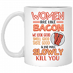 Women Are Like Bacon We Look Good Ceramic Coffee Mug - Beer Stein - Water Bottle