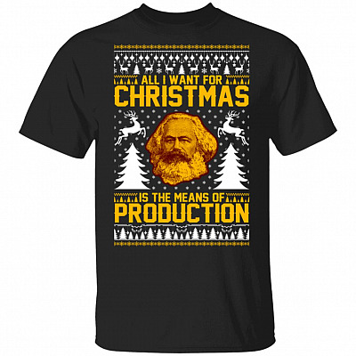 All I Want For Christmas Is The Means Of Production T-Shirt