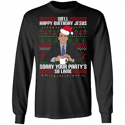 Well Happy Birthday Jesus Sorry Your Party's So Lame Hoodie - Long Sleeve - Sweatshirt