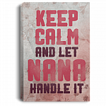 Keep Calm And Let Nana Handle It Gallery Wrapped Framed Canvas Prints - Unframed Poster - Home Decor Wall Art