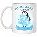 I'll Get Over It I Just Need To Be Dramatic First Penguin Ceramic Coffee Mug - Beer Stein - Water Bottle