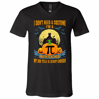 I Dont Need A Costume I'm A Math Teacher My Job Title Is Scary Enough T-Shirt