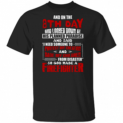And On The 8th Day God Made Firefighter T-Shirt
