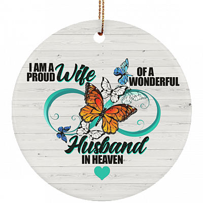 I Am A Proud Wife Of A Wonderful Husband In Heaven Ornament Keepsake - Flat Circle Porcelain Ceramic Ornament