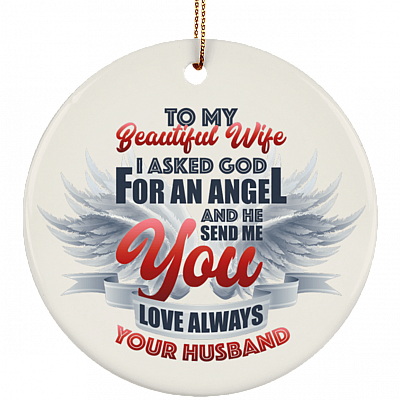 To My Beautiful Wife I Asked God For An Angel Decorative Christmas Keepsake Flat Circle Ceramic Ornament