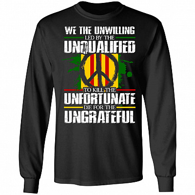 We The Unwilling Led By The Unqualified To Kill The Unfortunate Die For The Ungrateful Hoodie - Sweatshirt