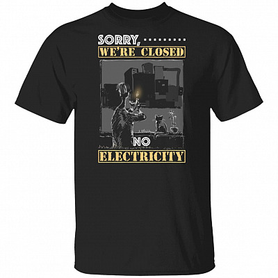 Sorry We're Closed No Electricity T-Shirt - Power Outage Humor Shirt